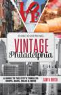 Discovering Vintage Philadelphia : A Guide to the City's Timeless Shops, Bars, Delis & More - Book