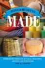 Massachusetts Made : Homegrown Products by Local Craftsman, Artisans, and Purveyors - Book