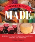 Connecticut Made : Homegrown Products by Local Craftsmen, Artisans, and Purveyors - Book