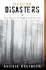 Oregon Disasters : True Stories of Tragedy and Survival - Book