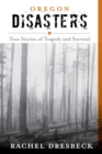 Oregon Disasters : True Stories of Tragedy and Survival - eBook