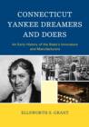 Connecticut Yankee Dreamers and Doers : An Early History of the State's Innovators and Manufacturers - Book