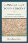 Connecticut Town Origins : Their Names, Boundaries, Early Histories and First Families - Book