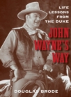 John Wayne's Way : Life Lessons from the Duke - eBook