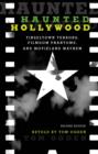 Haunted Hollywood : Tinseltown Terrors, Filmdom Phantoms, and Movieland Mayhem - Book