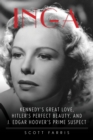 Inga : Kennedy's Great Love, Hitler's Perfect Beauty, and J. Edgar Hoover's Prime Suspect - Book