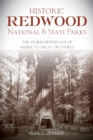 Historic Redwood National and State Parks : The Stories Behind One of America's Great Treasures - Book