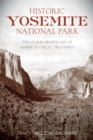 Historic Yosemite National Park : The Stories Behind One of America's Great Treasures - Book