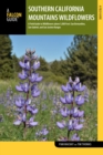 Southern California Mountains Wildflowers : A Field Guide to Wildflowers above 5,000 Feet: San Bernardino, San Gabriel, and San Jacinto Ranges - Book