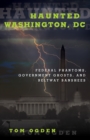 Haunted Washington, DC : Federal Phantoms, Government Ghosts, and Beltway Banshees - Book