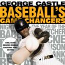 Baseball's Game Changers : Icons, Record Breakers, Scandals, Sensational Series, and More - Book