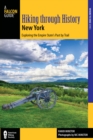 Hiking through History New York : Exploring the Empire State’s Past by Trail from Youngstown to Montauk - Book