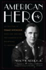 American Hero : The True Story of Tommy Hitchcock--Sports Star, War Hero, and Champion of the War-Winning P-51 Mustang - Book