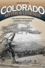 Colorado Myths and Legends : The True Stories behind History's Mysteries - Book