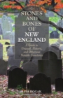 Stones and Bones of New England : A Guide To Unusual, Historic, and Otherwise Notable Cemeteries - Book