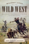 Wildest Lives of the Wild West : America through the Words of Wild Bill Hickok, Billy the Kid, and Other Famous Westerners - Book