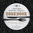 The Western Writers of America Cookbook : Favorite Recipes, Cooking Tips, and Writing Wisdom - Book