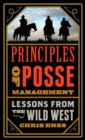 Principles of Posse Management : Lessons from the Old West for Today's Leaders - Book