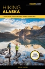 Hiking Alaska : A Guide to Alaska's Greatest Hiking Adventures - Book