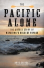 The Pacific Alone : The Untold Story of Kayaking's Boldest Voyage - Book