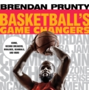 Basketball's Game Changers : Icons, Record Breakers, Rivalries, Scandals, and More - Book