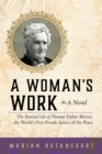 A Woman's Work : The Storied Life of Pioneer Esther Morris, the World's First Female Justice of the Peace - Book