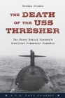 The Death of the USS Thresher : The Story Behind History's Deadliest Submarine Disaster - Book