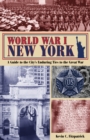 World War I New York : A Guide to the City's Enduring Ties to the Great War - Book