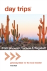 Day Trips (R) from Phoenix, Tucson & Flagstaff : Getaway Ideas for the Local Traveler - Book
