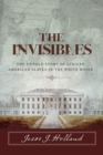 The Invisibles: The Untold Story of African American Slaves in the White House - Book