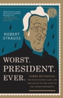 Worst. President. Ever. : James Buchanan, the POTUS Rating Game, and the Legacy of the Least of the Lesser Presidents - Book