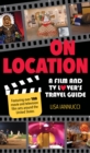 On Location : A Film and TV Lover's Travel Guide - Book