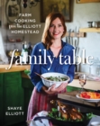 Family Table : Farm Cooking from the Elliott Homestead - Book