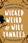 Wicked Weird & Wily Yankees : A Celebration of New England's Eccentrics and Misfits - Book