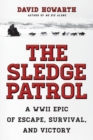 The Sledge Patrol : A WWII Epic Of Escape, Survival, And Victory - Book