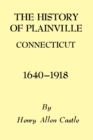 The History of Plainville Connecticut, 1640-1918 - Book