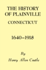 The History of Plainville Connecticut, 1640-1918 - eBook