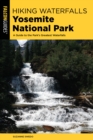 Hiking Waterfalls Yosemite National Park : A Guide to the Park's Greatest Waterfalls - Book