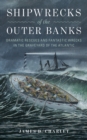 Shipwrecks of the Outer Banks : Dramatic Rescues and Fantastic Wrecks in the Graveyard of the Atlantic - Book