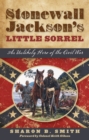 Stonewall Jackson's Little Sorrel : An Unlikely Hero of the Civil War - Book