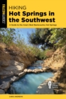 Hiking Hot Springs in the Southwest : A Guide to the Area's Best Backcountry Hot Springs - Book