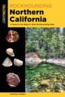 Rockhounding Northern California : A Guide to the Region's Best Rockhounding Sites - Book