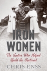 Iron Women : The Ladies Who Helped Build the Railroad - Book