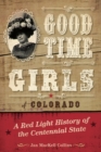 Good Time Girls of Colorado : A Red-Light History of the Centennial State - Book