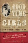 Good Time Girls of the Rocky Mountains : A Red-Light History of Montana, Idaho, and Wyoming - Book