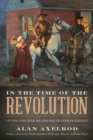 In the Time of the Revolution : Living the War of American Independence - Book