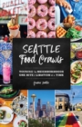 Seattle Food Crawls : Touring the Neighborhoods One Bite & Libation at a Time - Book