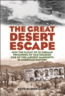 The Great Desert Escape : How the Flight of 25 German Prisoners of War Sparked One of the Largest Manhunts in American History - Book