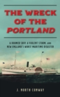 The Wreck of the Portland : A Doomed Ship, A Violent Storm, and New England's Worst Maritime Disaster - Book