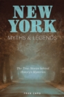 New York Myths and Legends : The True Stories behind History's Mysteries - Book